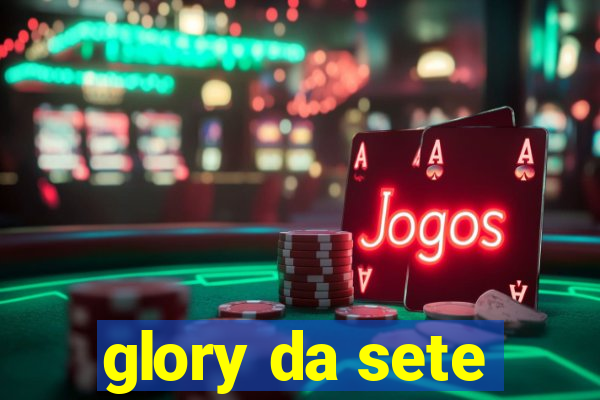 glory da sete